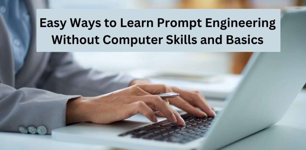 10 Easy Ways to Learn Prompt Engineering Without Computer Skills and Basics