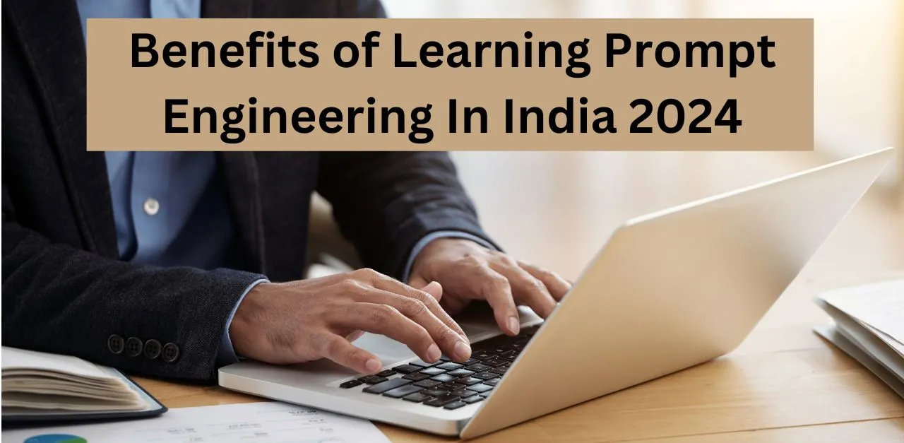 Benefits of Learning Prompt Engineering In India 2024